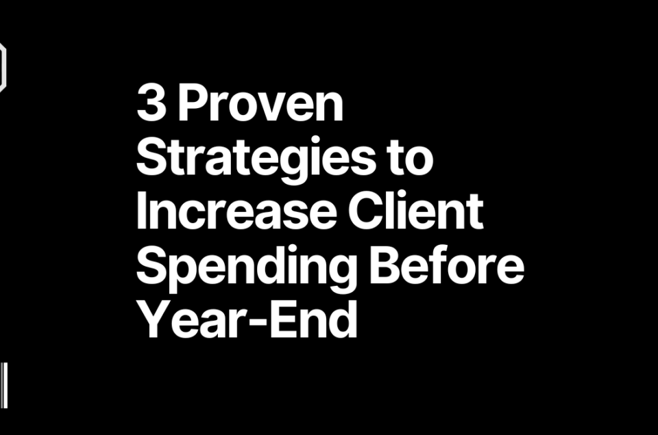 3 Proven Strategies to Increase Client Spending Before Year-End