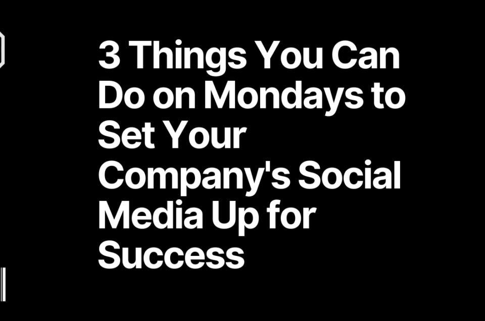 3 Things on Mondays to Set Your Social Media Up for Success