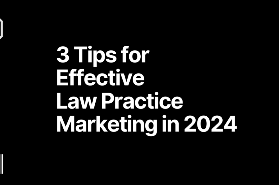 3 Tips for Effective Law Practice Marketing in 2024